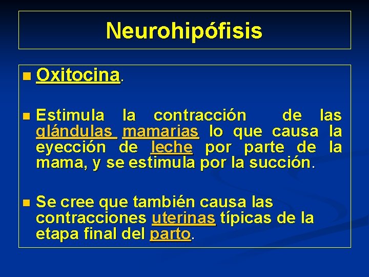 Neurohipófisis n Oxitocina. n Estimula la contracción de las glándulas mamarias lo que causa