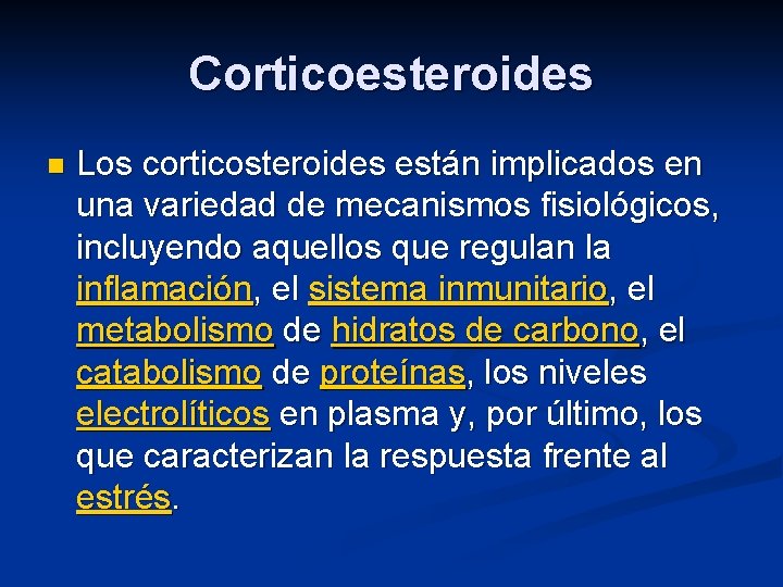 Corticoesteroides n Los corticosteroides están implicados en una variedad de mecanismos fisiológicos, incluyendo aquellos