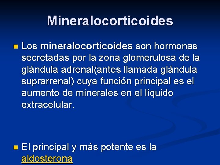 Mineralocorticoides n Los mineralocorticoides son hormonas secretadas por la zona glomerulosa de la glándula