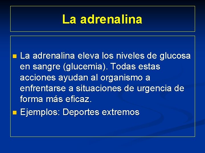 La adrenalina eleva los niveles de glucosa en sangre (glucemia). Todas estas acciones ayudan