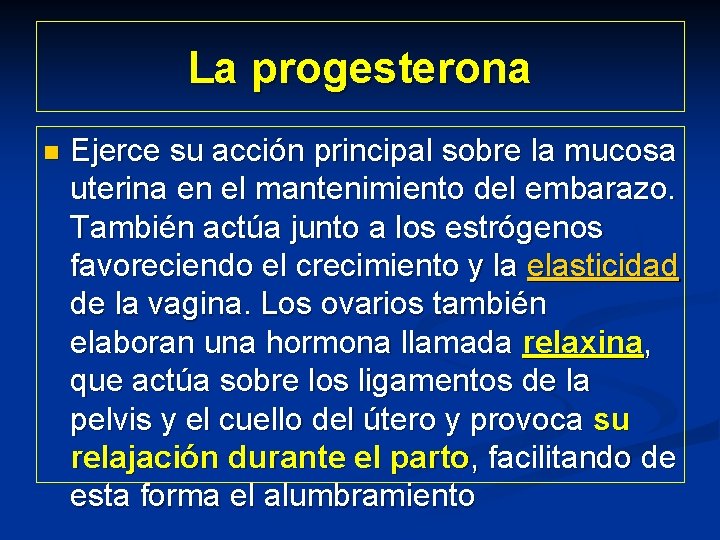 La progesterona n Ejerce su acción principal sobre la mucosa uterina en el mantenimiento