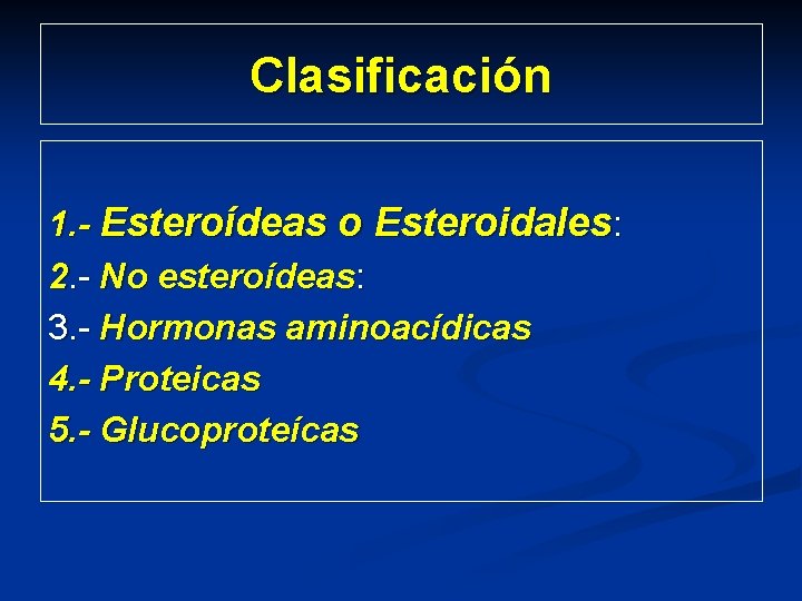 Clasificación 1. - Esteroídeas o Esteroidales: 2. - No esteroídeas: 3. - Hormonas aminoacídicas