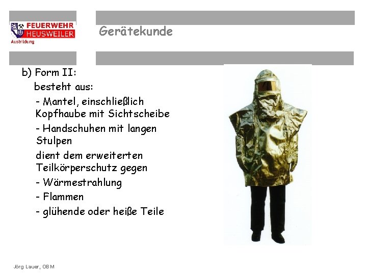 Gerätekunde b) Form II: besteht aus: - Mantel, einschließlich Kopfhaube mit Sichtscheibe - Handschuhen