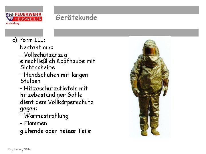 Gerätekunde c) Form III: besteht aus: - Vollschutzanzug einschließlich Kopfhaube mit Sichtscheibe - Handschuhen