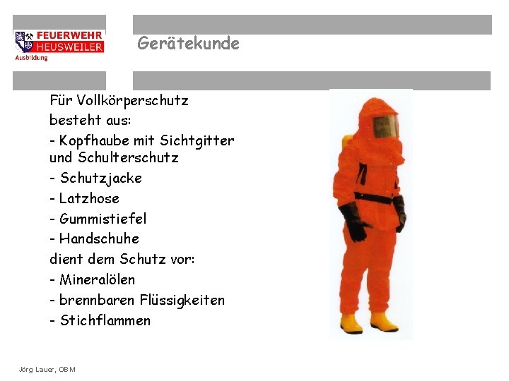 Gerätekunde Für Vollkörperschutz besteht aus: - Kopfhaube mit Sichtgitter und Schulterschutz - Schutzjacke -