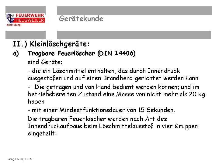 Gerätekunde II. ) Kleinlöschgeräte: a) OBM Dirk Ziegler Tragbare Feuerlöscher (DIN 14406) sind Geräte: