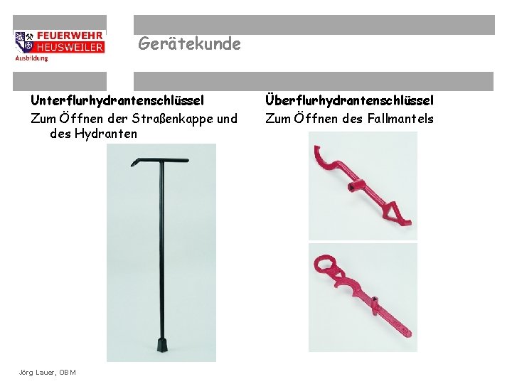 Gerätekunde Unterflurhydrantenschlüssel Zum Öffnen der Straßenkappe und des Hydranten OBM Dirk Ziegler ©OBM Dirk.