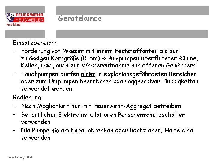 Gerätekunde Einsatzbereich: • Förderung von Wasser mit einem Feststoffanteil bis zur zulässigen Korngröße (8