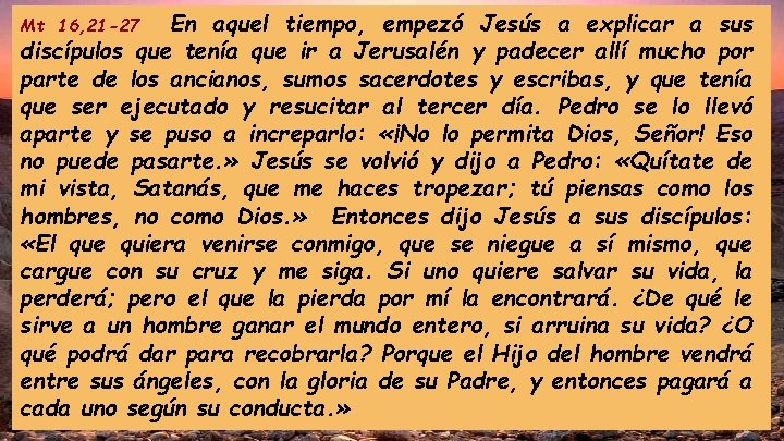 En aquel tiempo, empezó Jesús a explicar a sus discípulos que tenía que ir