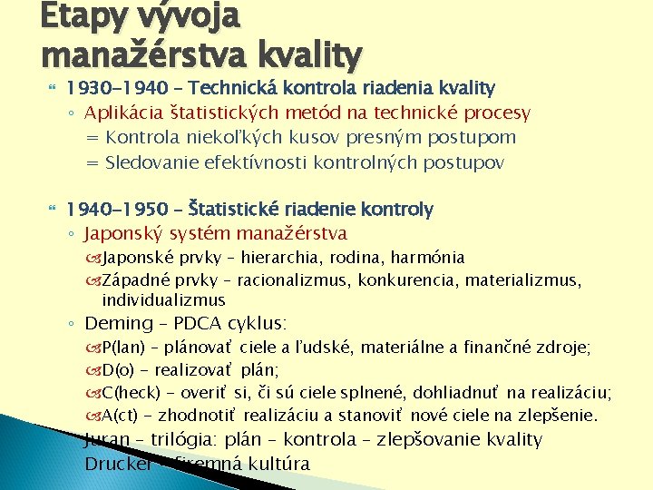 Etapy vývoja manažérstva kvality 1930 -1940 – Technická kontrola riadenia kvality ◦ Aplikácia štatistických