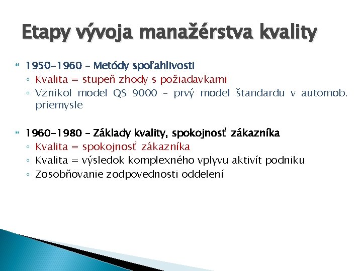 Etapy vývoja manažérstva kvality 1950 -1960 – Metódy spoľahlivosti ◦ Kvalita = stupeň zhody