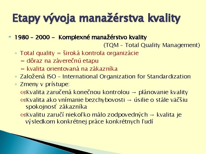 Etapy vývoja manažérstva kvality 1980 – 2000 - Komplexné manažérstvo kvality (TQM – Total Etapy vývoja manažérstva kvality 1980 – 2000 - Komplexné manažérstvo kvality (TQM – Total