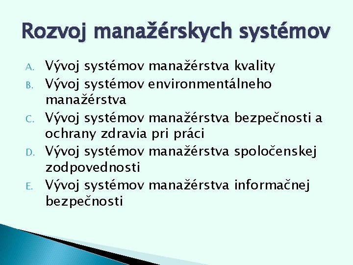 Rozvoj manažérskych systémov A. B. C. D. E. Vývoj systémov manažérstva kvality Vývoj systémov Rozvoj manažérskych systémov A. B. C. D. E. Vývoj systémov manažérstva kvality Vývoj systémov