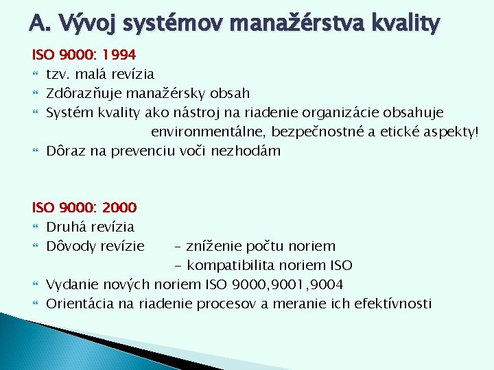 A. Vývoj systémov manažérstva kvality ISO 9000: 1994 tzv. malá revízia Zdôrazňuje manažérsky obsah