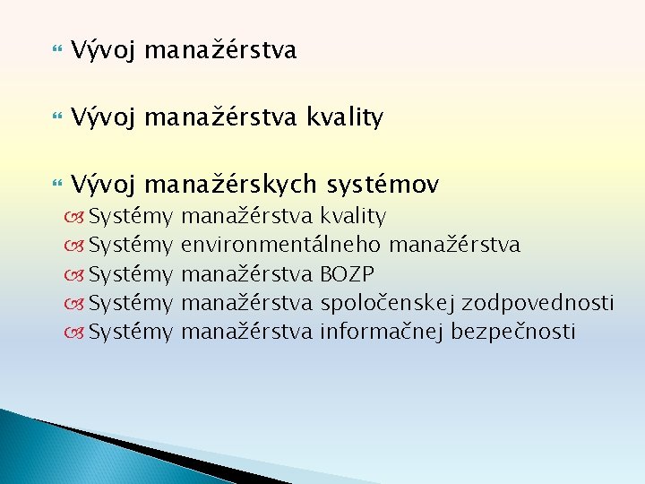  Vývoj manažérstva kvality Vývoj manažérskych systémov Systémy Systémy manažérstva kvality environmentálneho manažérstva BOZP