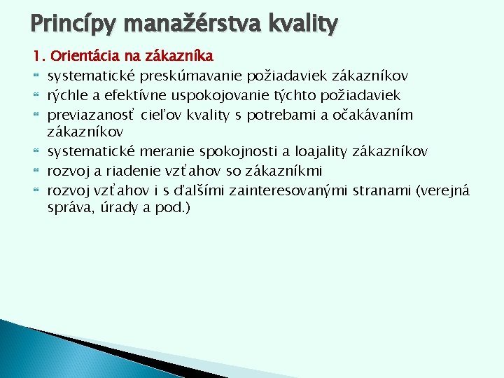 Princípy manažérstva kvality 1. Orientácia na zákazníka systematické preskúmavanie požiadaviek zákazníkov rýchle a efektívne Princípy manažérstva kvality 1. Orientácia na zákazníka systematické preskúmavanie požiadaviek zákazníkov rýchle a efektívne