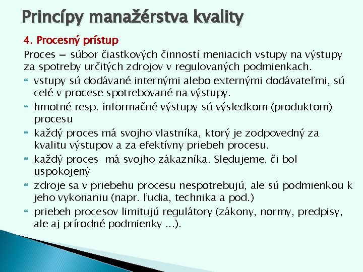 Princípy manažérstva kvality 4. Procesný prístup Proces = súbor čiastkových činností meniacich vstupy na Princípy manažérstva kvality 4. Procesný prístup Proces = súbor čiastkových činností meniacich vstupy na