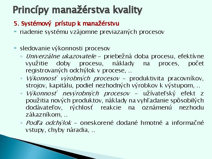 Princípy manažérstva kvality 5. Systémový prístup k manažérstvu riadenie systému vzájomne previazaných procesov sledovanie