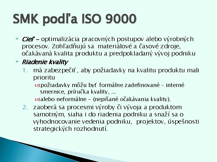 SMK podľa ISO 9000 Cieľ - optimalizácia pracovných postupov alebo výrobných procesov. Zohľadňujú sa SMK podľa ISO 9000 Cieľ - optimalizácia pracovných postupov alebo výrobných procesov. Zohľadňujú sa