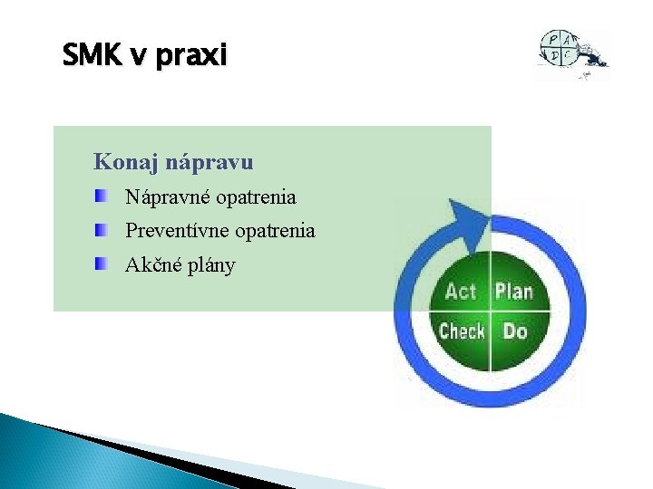 SMK v praxi Konaj nápravu Nápravné opatrenia Preventívne opatrenia Akčné plány 