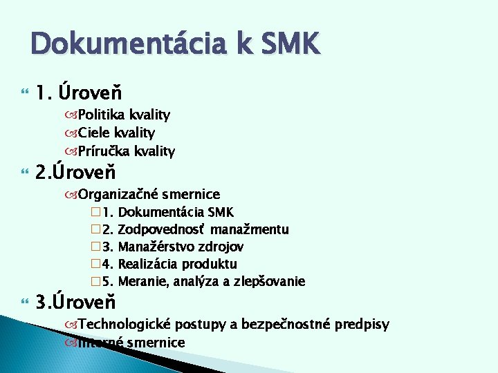 Dokumentácia k SMK 1. Úroveň Politika kvality Ciele kvality Príručka kvality 2. Úroveň Organizačné