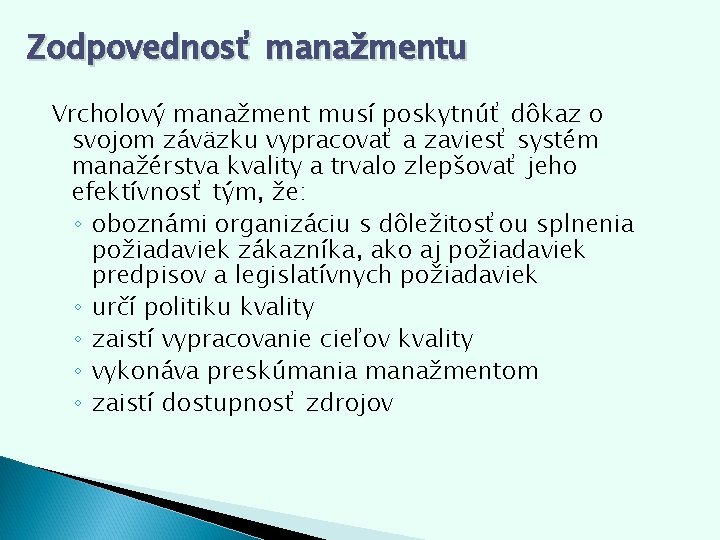 Zodpovednosť manažmentu Vrcholový manažment musí poskytnúť dôkaz o svojom záväzku vypracovať a zaviesť systém