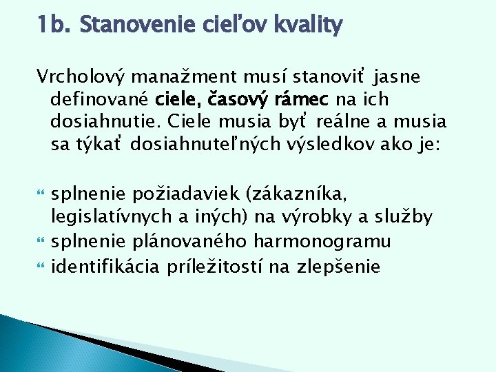 1 b. Stanovenie cieľov kvality Vrcholový manažment musí stanoviť jasne definované ciele, časový rámec