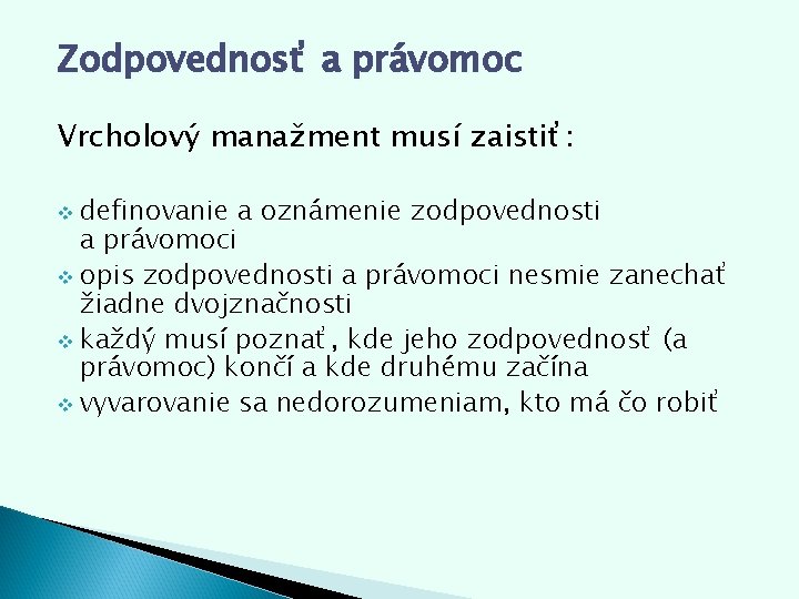 Zodpovednosť a právomoc Vrcholový manažment musí zaistiť: definovanie a oznámenie zodpovednosti a právomoci v