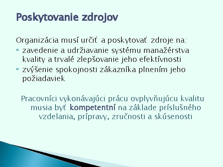 Poskytovanie zdrojov Organizácia musí určiť a poskytovať zdroje na: zavedenie a udržiavanie systému manažérstva Poskytovanie zdrojov Organizácia musí určiť a poskytovať zdroje na: zavedenie a udržiavanie systému manažérstva