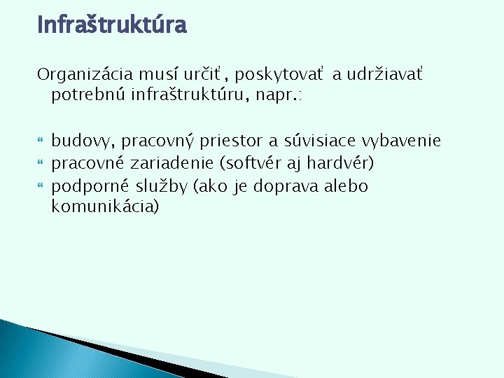 Infraštruktúra Organizácia musí určiť, poskytovať a udržiavať potrebnú infraštruktúru, infraštruktúru napr. : budovy, pracovný Infraštruktúra Organizácia musí určiť, poskytovať a udržiavať potrebnú infraštruktúru, infraštruktúru napr. : budovy, pracovný