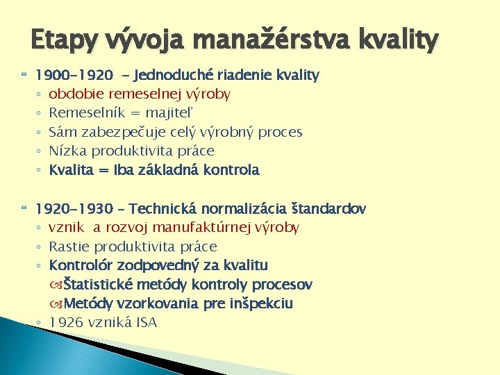 Etapy vývoja manažérstva kvality 1900 -1920 - Jednoduché riadenie kvality ◦ obdobie remeselnej výroby