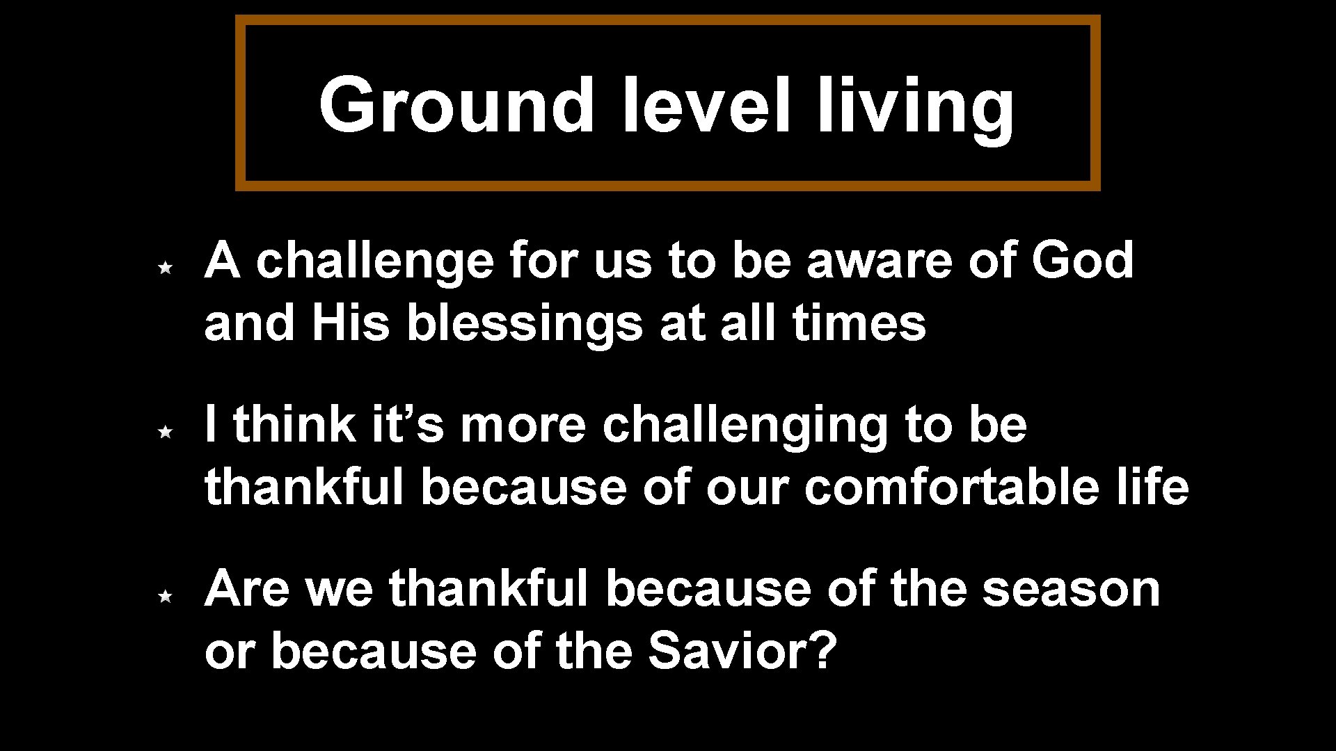 Ground level living A challenge for us to be aware of God and His