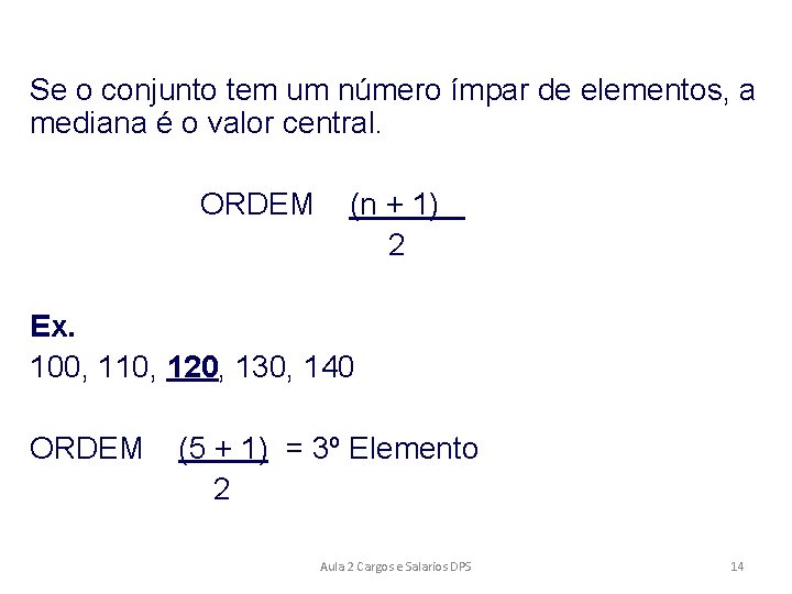 Se o conjunto tem um número ímpar de elementos, a mediana é o valor