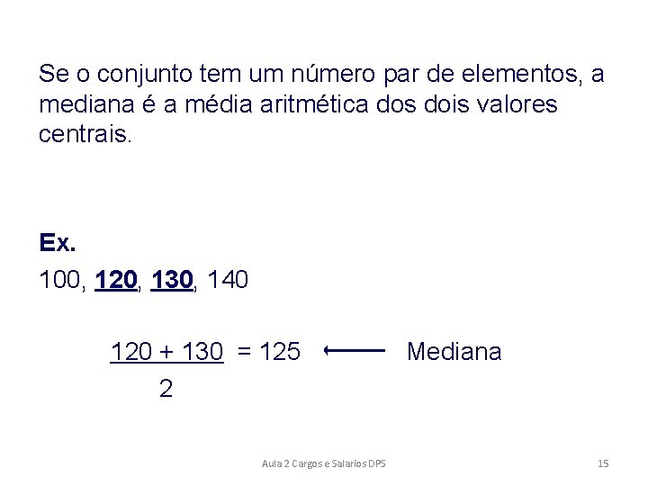 Se o conjunto tem um número par de elementos, a mediana é a média