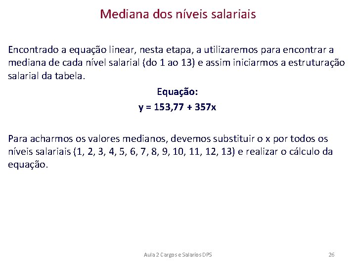 Mediana dos níveis salariais Encontrado a equação linear, nesta etapa, a utilizaremos para encontrar