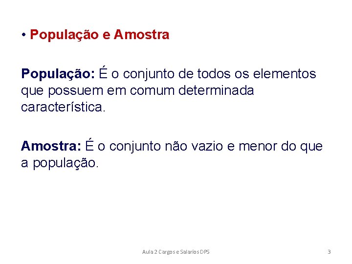  • População e Amostra População: É o conjunto de todos os elementos que