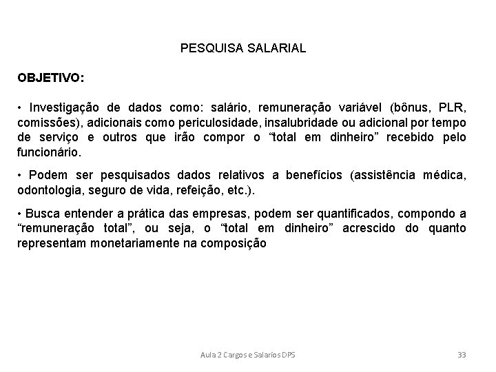 PESQUISA SALARIAL OBJETIVO: • Investigação de dados como: salário, remuneração variável (bônus, PLR, comissões),