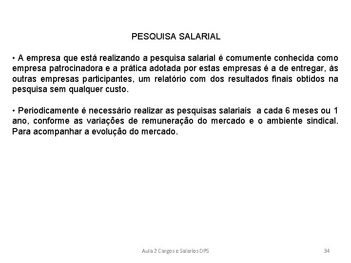 PESQUISA SALARIAL • A empresa que está realizando a pesquisa salarial é comumente conhecida