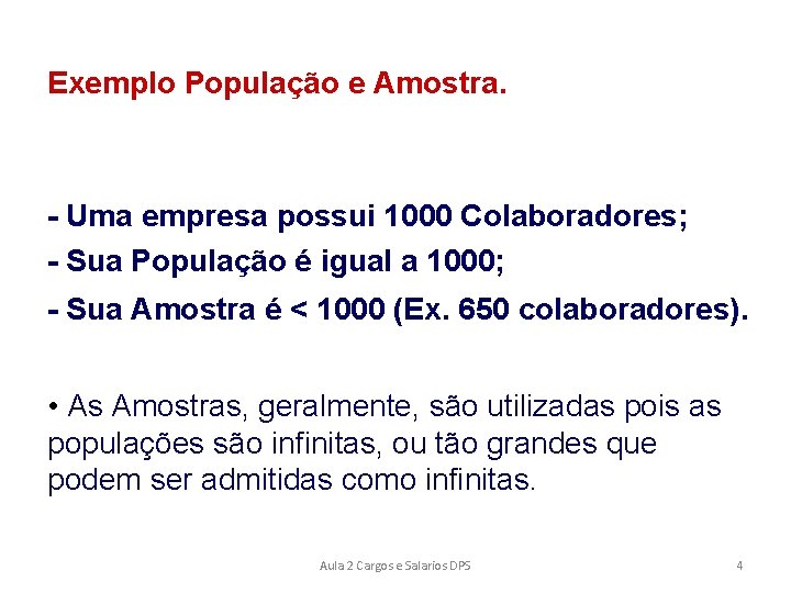 Exemplo População e Amostra. - Uma empresa possui 1000 Colaboradores; - Sua População é