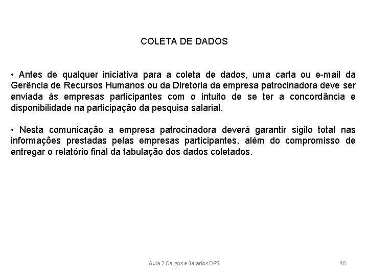 COLETA DE DADOS • Antes de qualquer iniciativa para a coleta de dados, uma