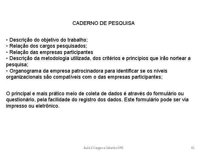 CADERNO DE PESQUISA • Descrição do objetivo do trabalho; • Relação dos cargos pesquisados;