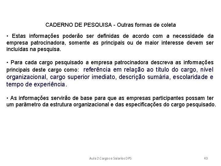 CADERNO DE PESQUISA - Outras formas de coleta • Estas informações poderão ser definidas