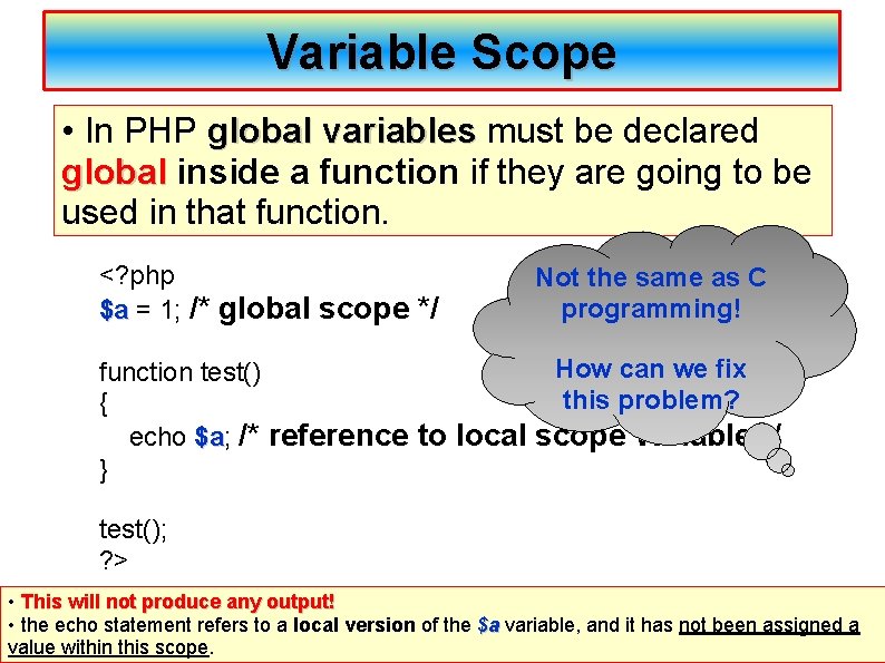 Variable Scope • In PHP global variables must be declared global variables global inside