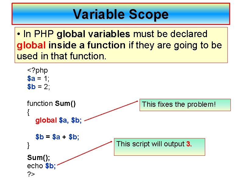 Variable Scope • In PHP global variables must be declared global variables global inside