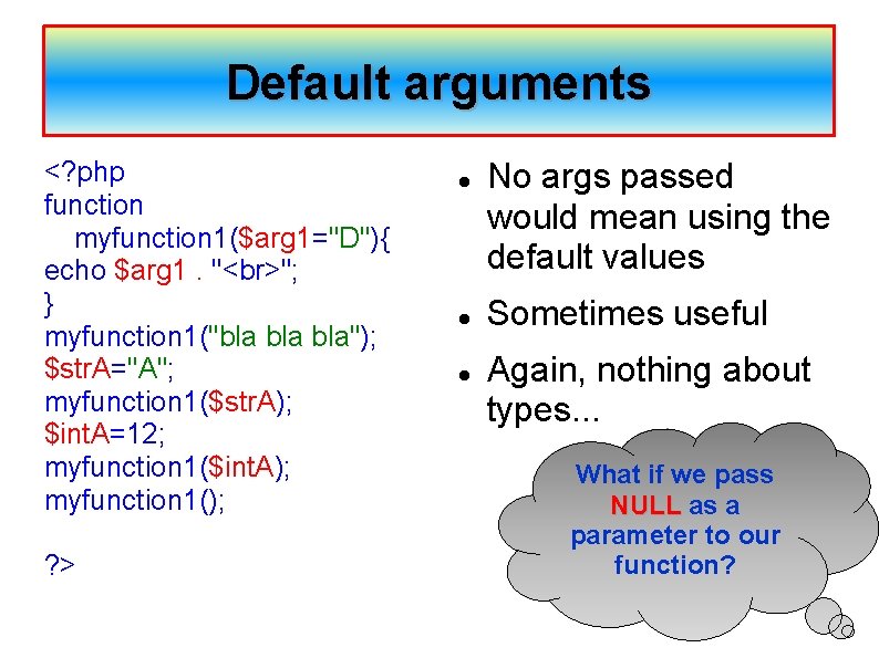 Default arguments <? php function myfunction 1($arg 1="D"){ echo $arg 1. " "; }