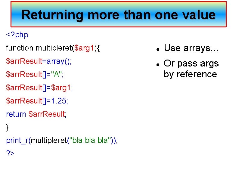 Returning more than one value <? php function multipleret($arg 1){ $arr. Result=array(); $arr. Result[]="A";