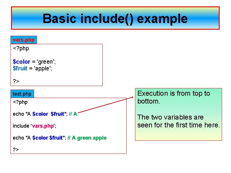 Basic include() example vars. php <? php $color = 'green'; $color $fruit = 'apple';