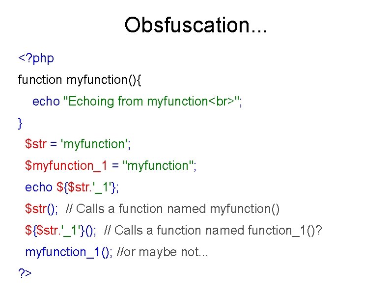 Obsfuscation. . . <? php function myfunction(){ echo "Echoing from myfunction "; } $str