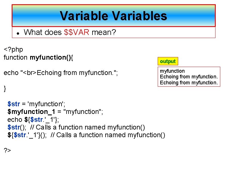 Variables What does $$VAR mean? <? php function myfunction(){ echo " Echoing from myfunction.