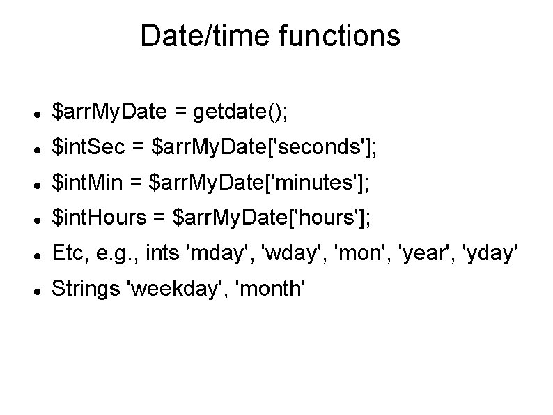 Date/time functions $arr. My. Date = getdate(); $int. Sec = $arr. My. Date['seconds']; $int.